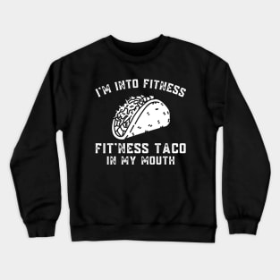 Funny Im Into Fitness Taco in My Mouth Humor Novelty Crewneck Sweatshirt